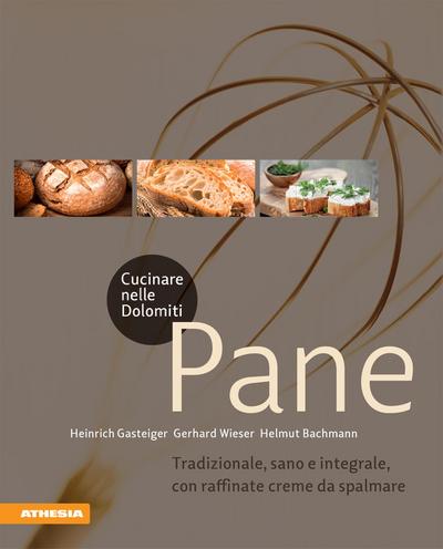 Cucinare nelle Dolomiti. Pane. Tradizionale, sano e integrale, con raffinate creme da spalmare