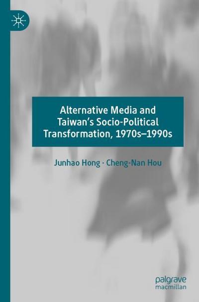 Alternative Media and Taiwans Socio-Political Transformation, 1970s-1990s