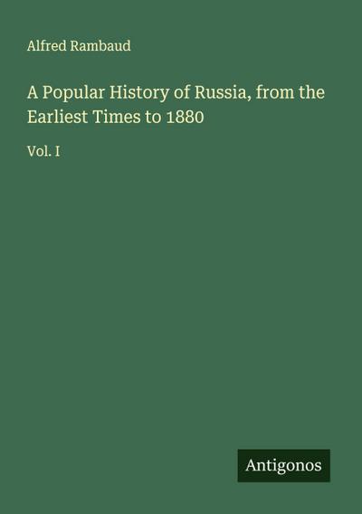 A Popular History of Russia, from the Earliest Times to 1880