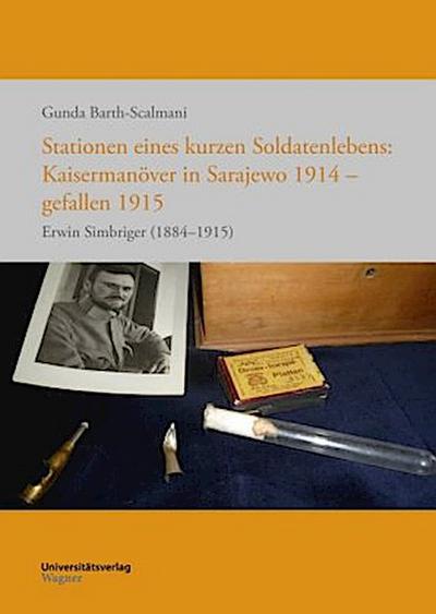 Stationen eines kurzen Soldatenlebens: Kaisermanöver in Sarajewo 1914 - gefallen 1915