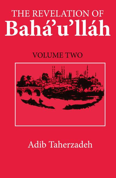 The Revelation Of Baha’u’llah Vol. 2