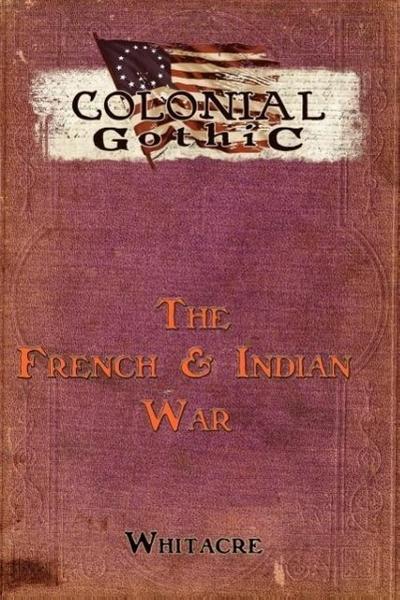 Colonial Gothic: The French & Indian War