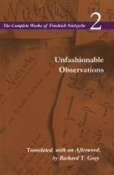 Unfashionable Observations (The Complete Works of Friedrich Nietzsche Volume 2)