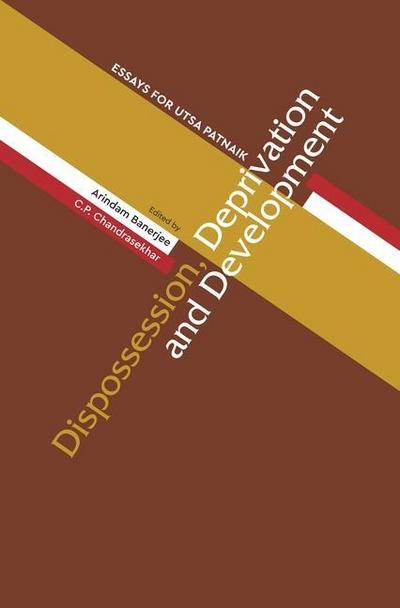 Dispossession, Deprivation, and Development - Essays for Utsa Patnaik