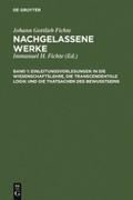 Einleitungsvorlesungen in die Wissenschaftslehre, die transcendentale Logik und die Thatsachen des Bewusstseins