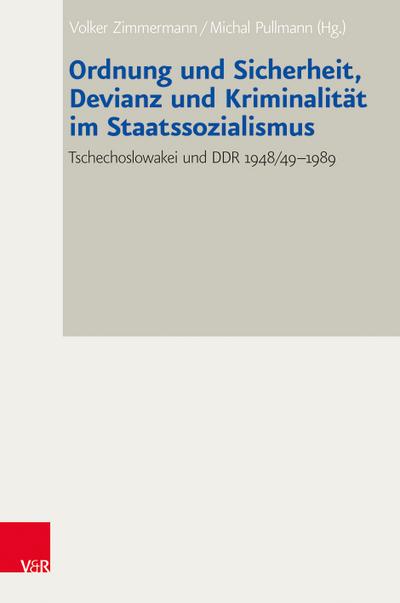 Ordnung und Sicherheit, Devianz und Kriminalität im Staatssozialismus: Tschechoslowakei und DDR 1948/49-1989 (Bad Wiesseer Tagungen des Collegium Carolinum)