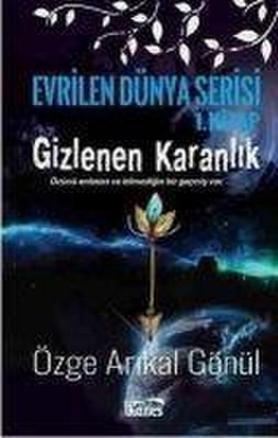 Gizlenen Karanlik-Evrilen Dünya Serisi 1.Kitap