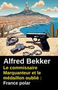 Le commissaire Marquanteur et le médaillon oublié : France polar
