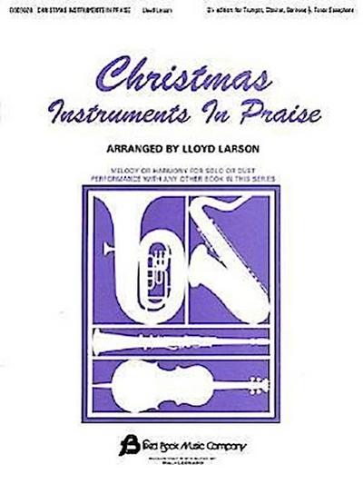 Christmas Instruments in Praise: Bb Edition: For Trumpet, Clarinet, Bariton, Tenor Saxophone