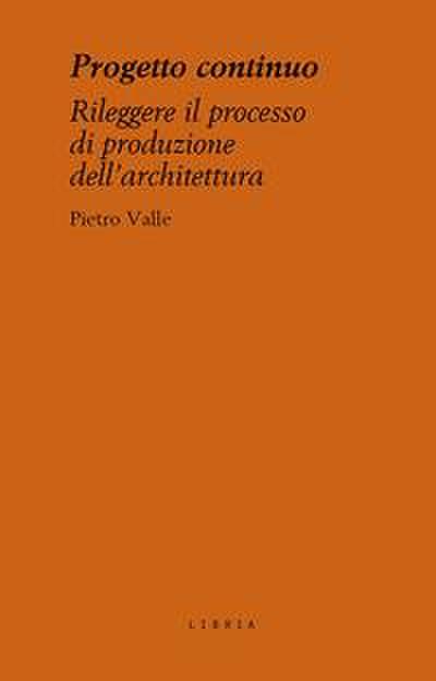 Progetto continuo. Rileggere il processo dell’architettura