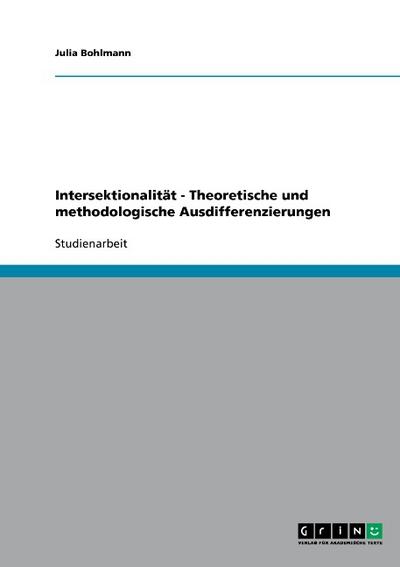 Intersektionalität - Theoretische und methodologische Ausdifferenzierungen