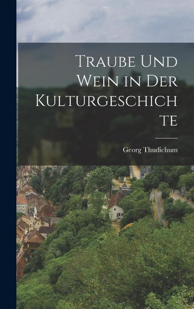 Traube und Wein in der Kulturgeschichte