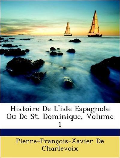 De Charlevoix, P: Histoire De L’isle Espagnole Ou De St. Dom