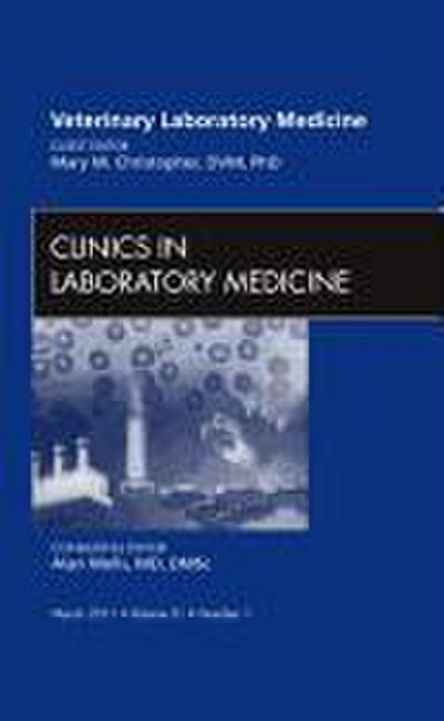 Veterinary Laboratory Medicine, an Issue of Clinics in Laboratory Medicine