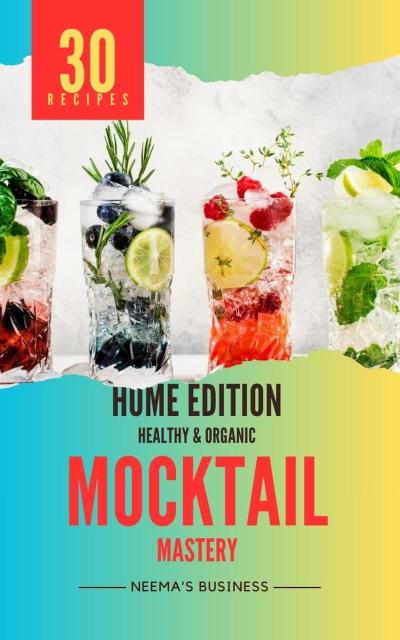 Mocktail Mastery: Home Edition (Artisanal Home Essentials Series, #1)