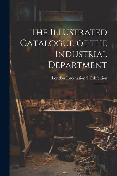 The Illustrated Catalogue of the Industrial Department: 3