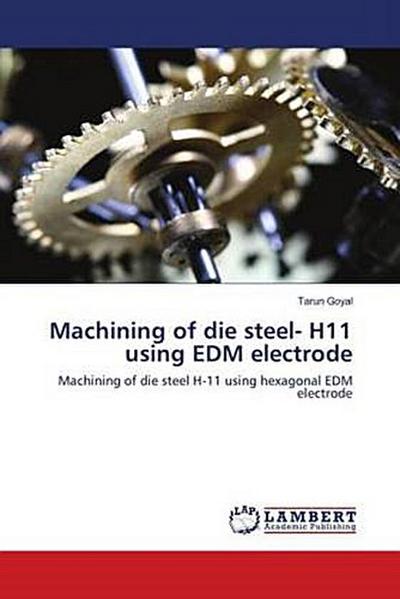 Machining of die steel- H11 using EDM electrode