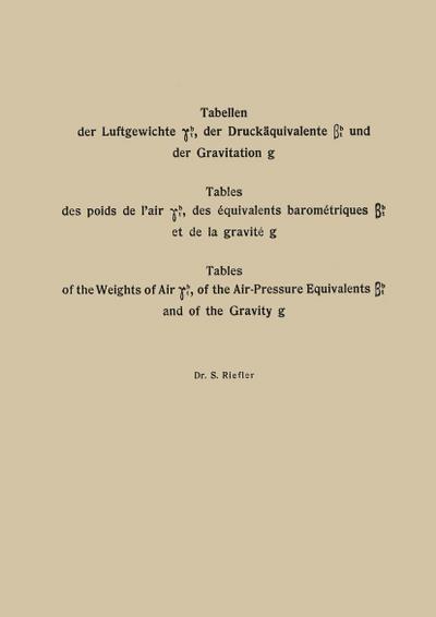 Tabellen der Luftgewichte ¿tb, der Druckäquivalente ¿tb und der Gravitation g / Tables des poids de l’air ¿tb, des équivalents barométriques ¿tb et de la gravité g / Tables of the Weight of Air ¿tb, of the Air-Pressure Equivalents ¿tb and of the Gravity g