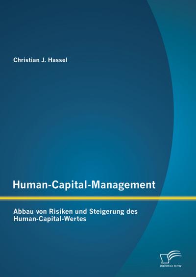 Human-Capital-Management: Abbau von Risiken und Steigerung des Human-Capital-Wertes