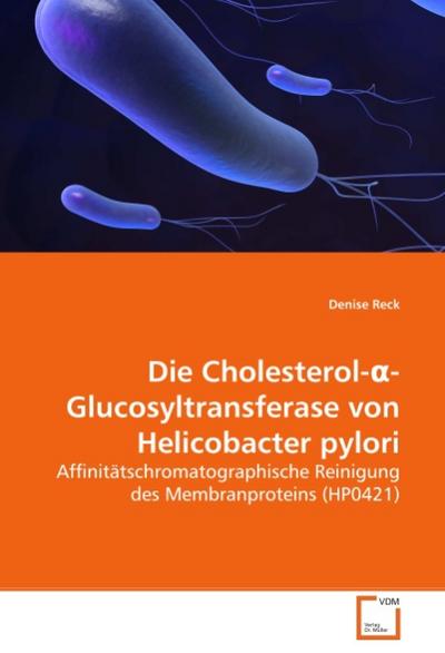 Die Cholesterol-a-Glucosyltransferase von Helicobacter pylori - Denise Reck