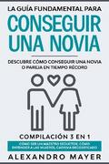 La Guía Fundamental para Conseguir una Novia