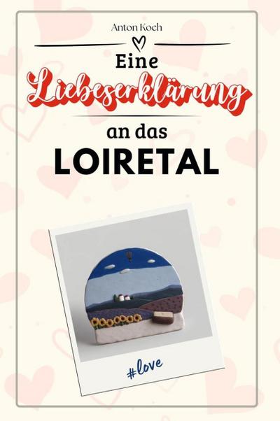Eine Liebeserklärung an das Loiretal - Die große Hommage - das perfekte Geschenk für Weihnachten und Geburtstag und jeden Anlass