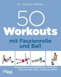 50 Workouts mit Faszienrolle und Ball