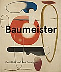 Willi Baumeister: Gemälde und Zeichnungen