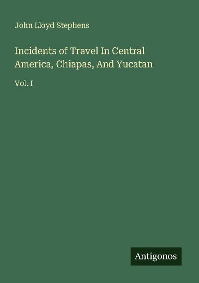 Incidents of Travel In Central America, Chiapas, And Yucatan