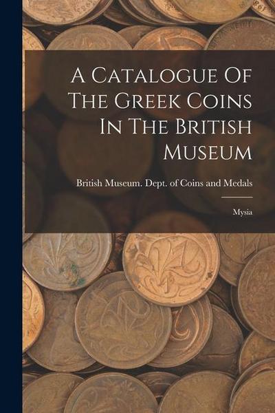 A Catalogue Of The Greek Coins In The British Museum: Mysia