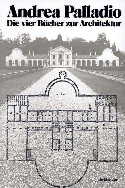 Palladio, A: Andrea Palladio - Die vier Bücher zur Architekt