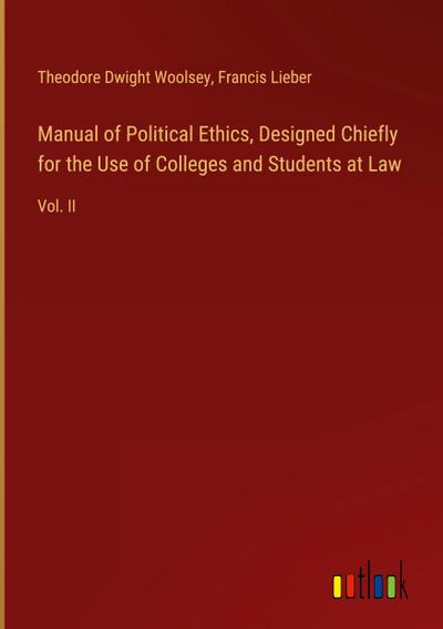 Manual of Political Ethics, Designed Chiefly for the Use of Colleges and Students at Law