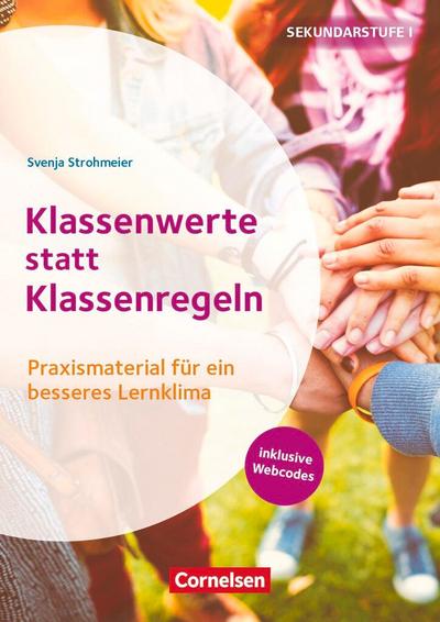 Klassenwerte statt Klassenregeln - Praxismaterial für ein besseres Lernklima. Klasse 5-10