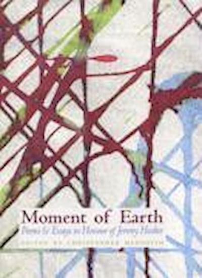 Moment of Earth: Poems and Essays in Honour of Jeremy Hooker