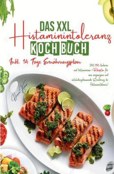 Das XXL Histaminintoleranz Kochbuch - 150 histaminarme & leckere Rezepte für jeden Tag
