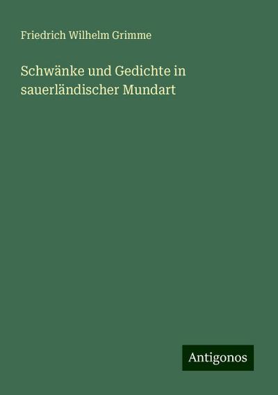 Grimme, F: Schwänke und Gedichte in sauerländischer Mundart