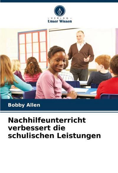 Nachhilfeunterricht verbessert die schulischen Leistungen