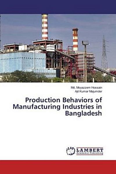 Production Behaviors of Manufacturing Industries in Bangladesh
