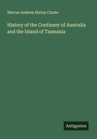 History of the Continent of Australia and the Island of Tasmania
