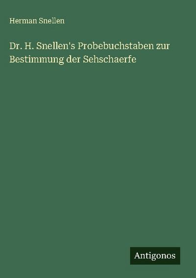 Dr. H. Snellen’s Probebuchstaben zur Bestimmung der Sehschaerfe