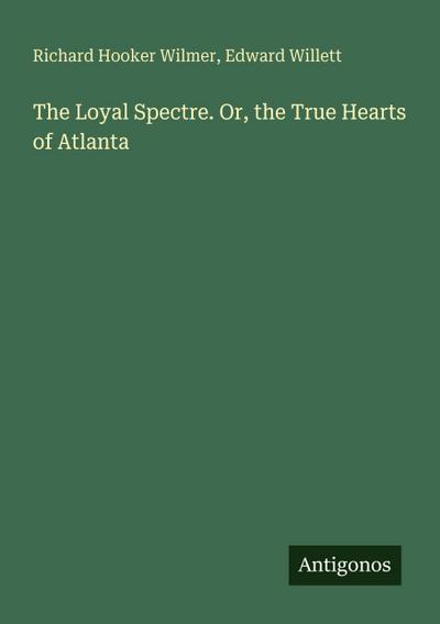 The Loyal Spectre. Or, the True Hearts of Atlanta