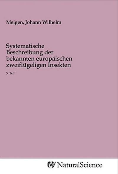 Systematische Beschreibung der bekannten europäischen zweiflügeligen Insekten