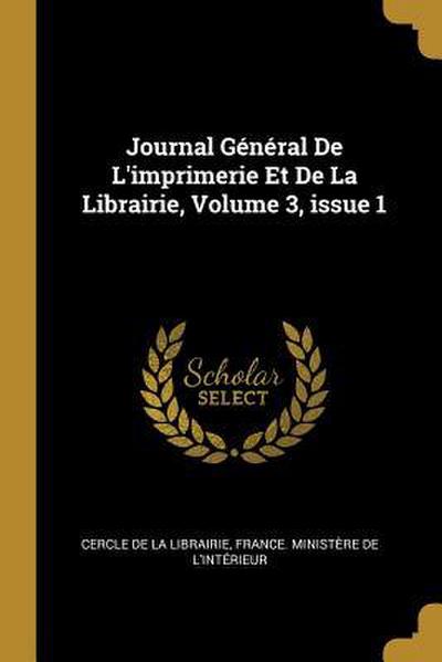 Journal Général De L’imprimerie Et De La Librairie, Volume 3, issue 1