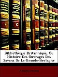 Bibliothèque Britannique, Ou Histoire Des Ouvrages Des Savans De La Grande-Bretagne - Anonymous