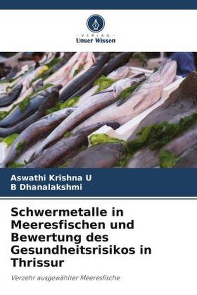 Schwermetalle in Meeresfischen und Bewertung des Gesundheitsrisikos in Thrissur