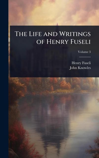 The Life and Writings of Henry Fuseli
