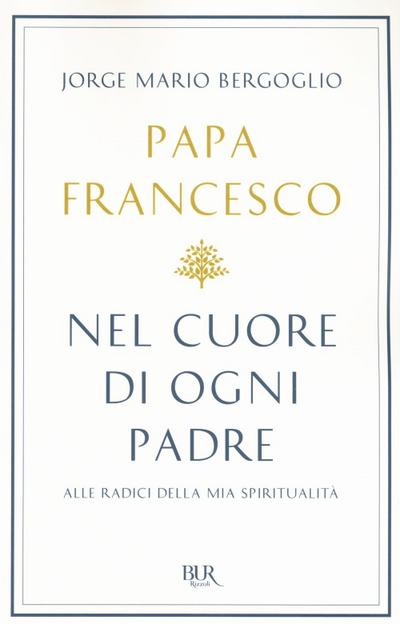 Nel cuore di ogni padre. Alle radici della mia spiritualità