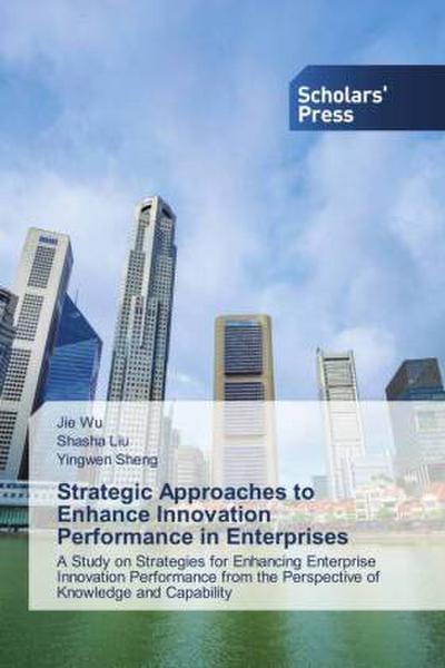 Strategic Approaches to Enhance Innovation Performance in Enterprises