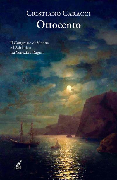 Ottocento. Il Congresso di Vienna e l’Adriatico tra Venezia e Ragusa