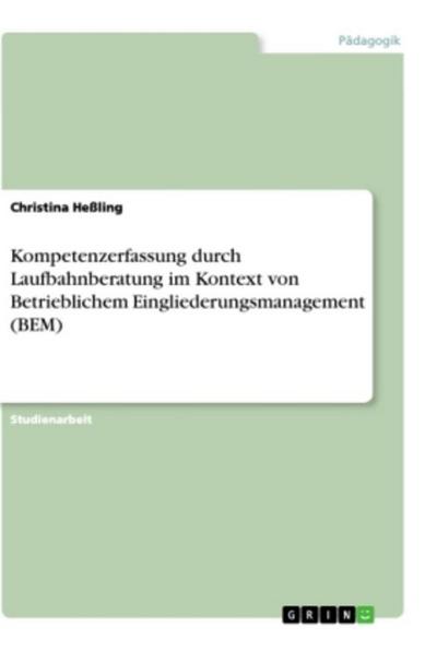 Kompetenzerfassung durch Laufbahnberatung im Kontext von Betrieblichem Eingliederungsmanagement (BEM)